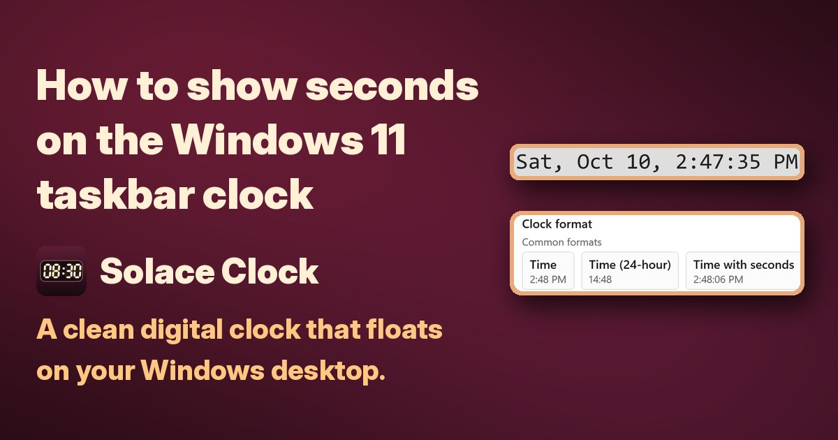 How to show seconds on the Windows 11 taskbar clock. Solace Clock: A clean digital clock that floats on your Windows desktop.